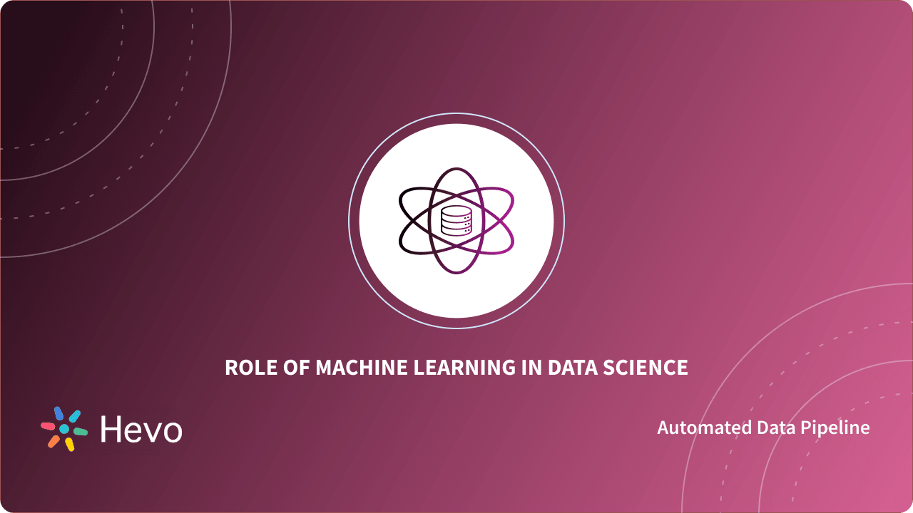 Role of Machine Learning in Data Science Simplified 101