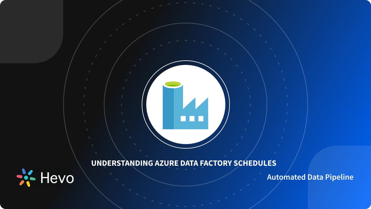 Understanding Azure Data Factory Schedules Simplified 101 Learn Hevo
