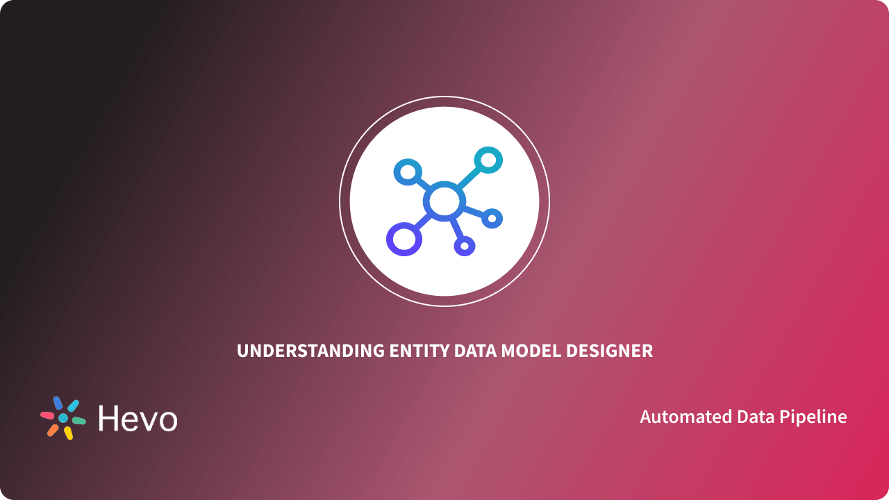 Entity Data Model Designer: a Comprehensive Guide 101 - Learn | Hevo