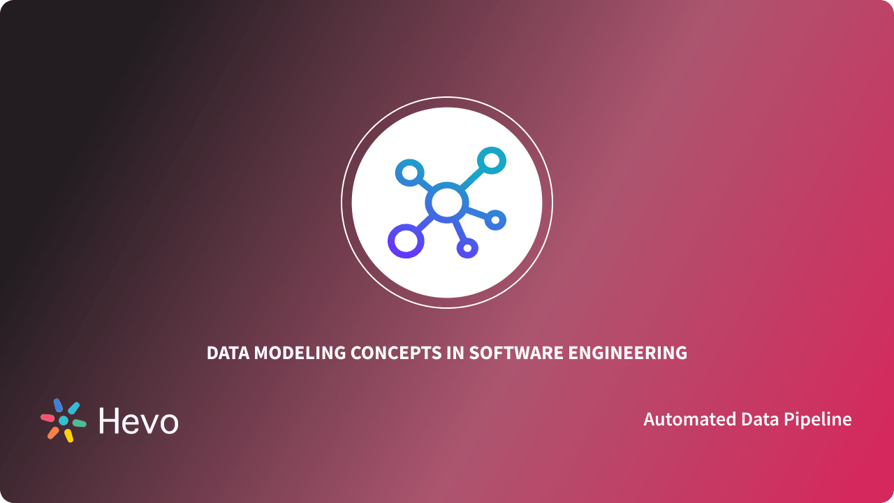 Understanding Data Modeling Concepts in Software Engineering | Hevo