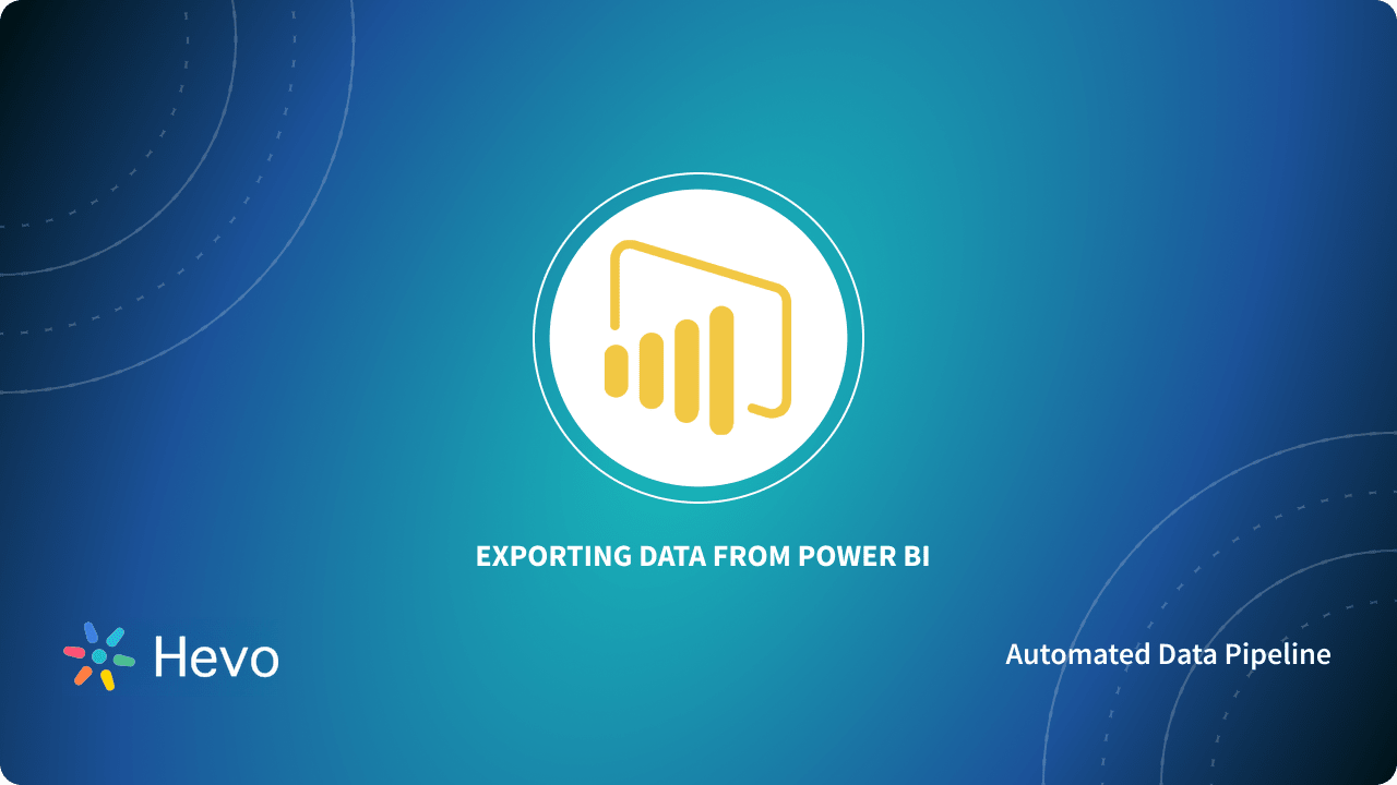 3 Ways For Exporting Data From Power BI: A Complete Guide | Hevo image.