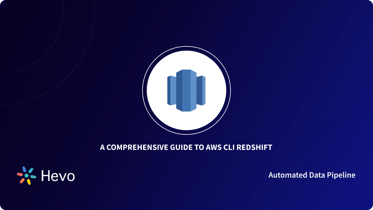 A Comprehensive Guide to AWS CLI Redshift 6 Easy Steps Learn Hevo