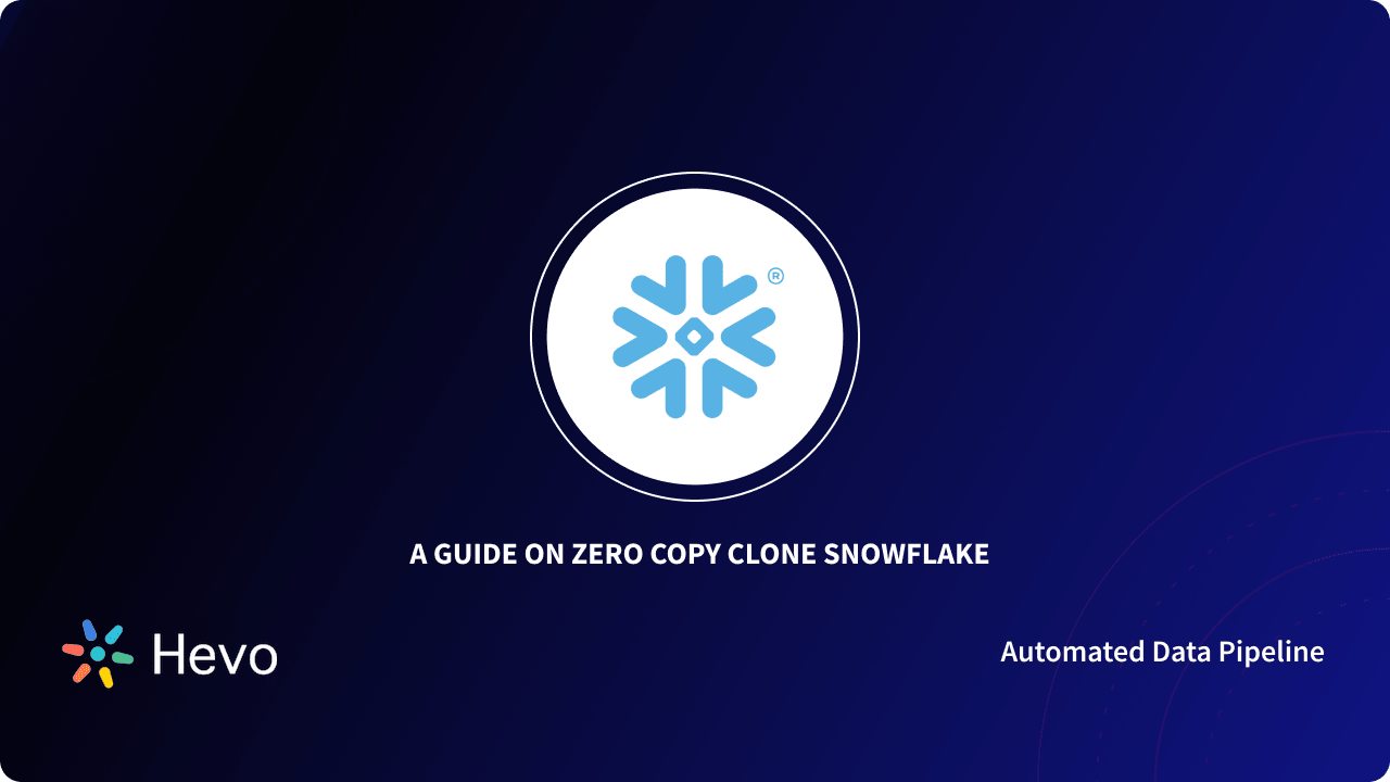 Zero Copy Clone Snowflake 101A Comprehensive Guide Hevo