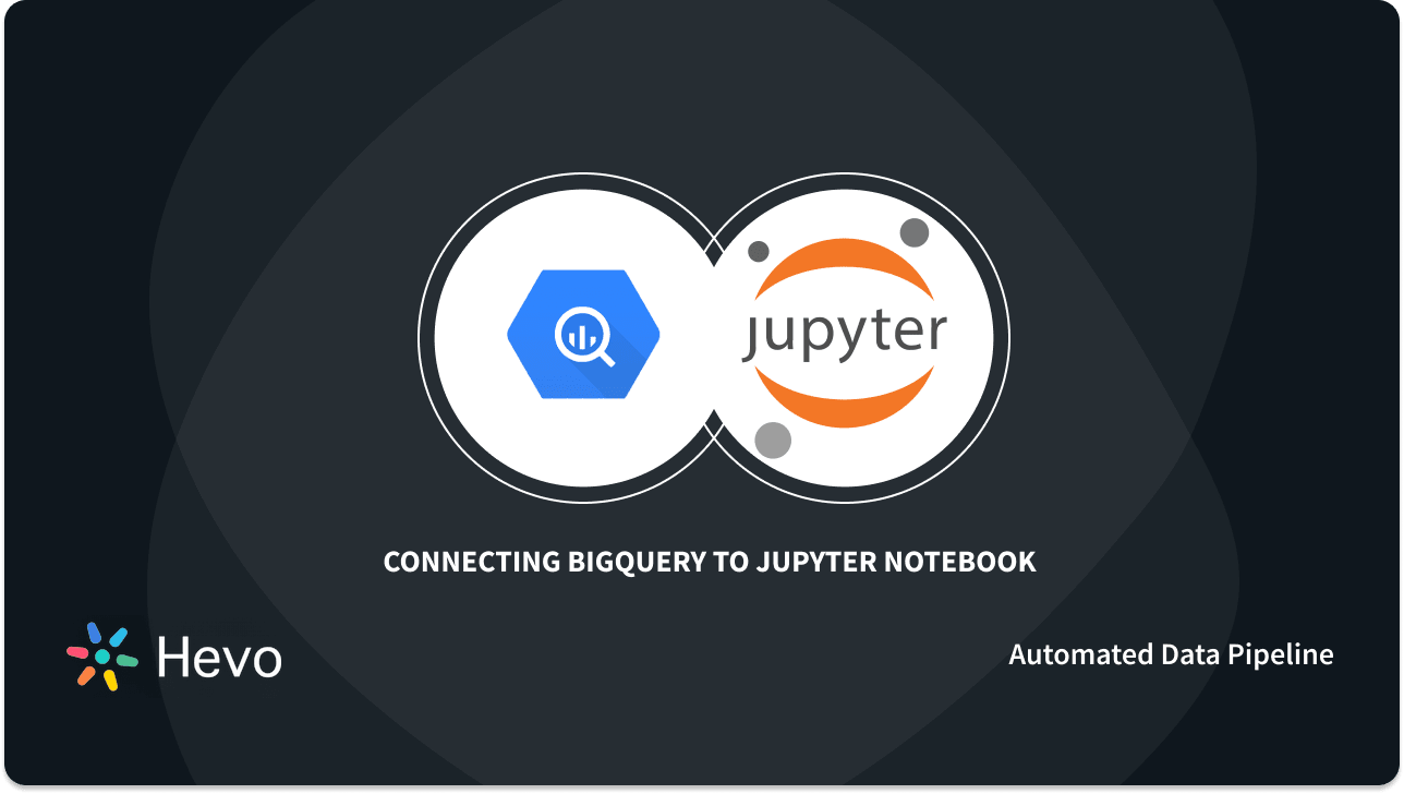BigQuery Jupyter Notebook Connection: Easy Steps to Simplify Analytics ...
