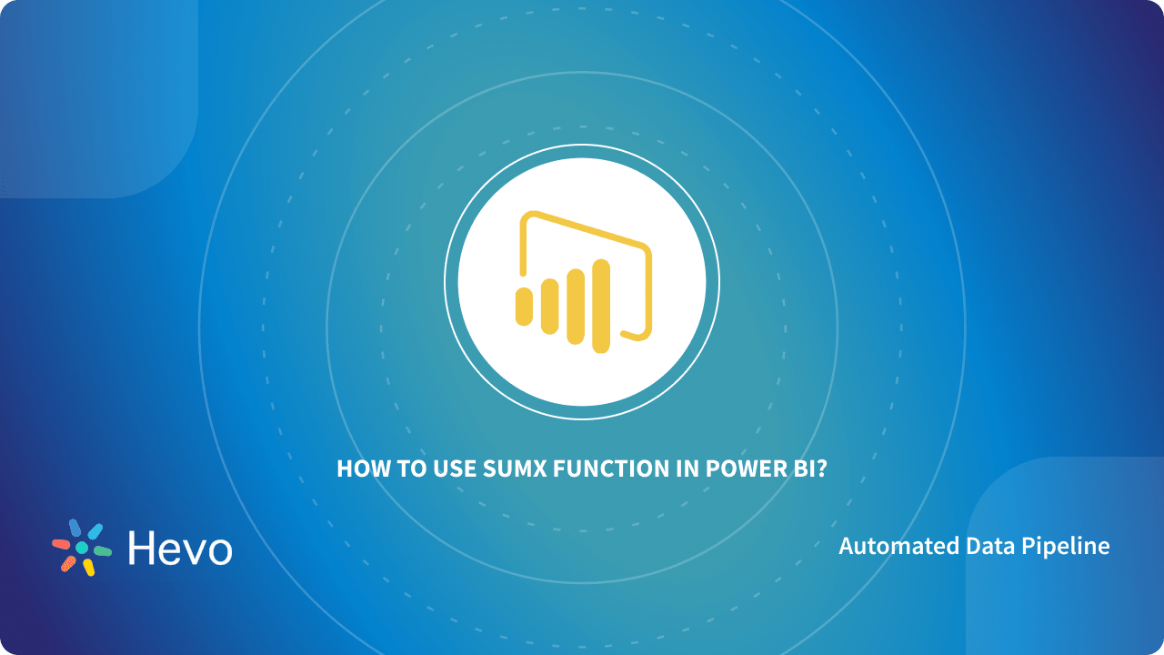 How to Use SUMX Power BI Function and How is it Different from SUM? Hevo