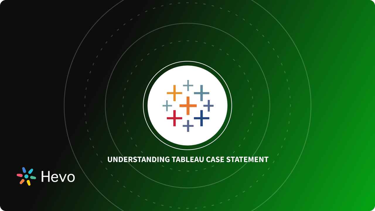 Tableau CASE Statement: The Comprehensive Guide 2023 | Hevo