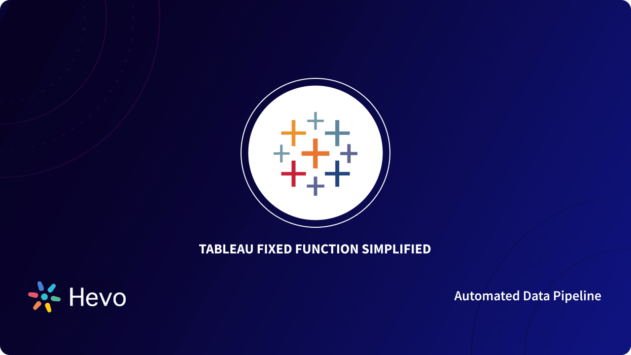 Tableau FIXED Function: The Complete How-to Guide | Hevo