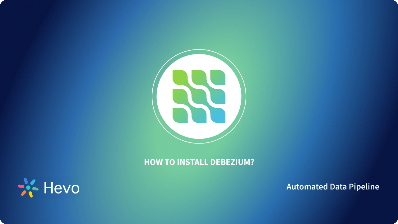 How to Install Debezium?: 3 Easy Ways