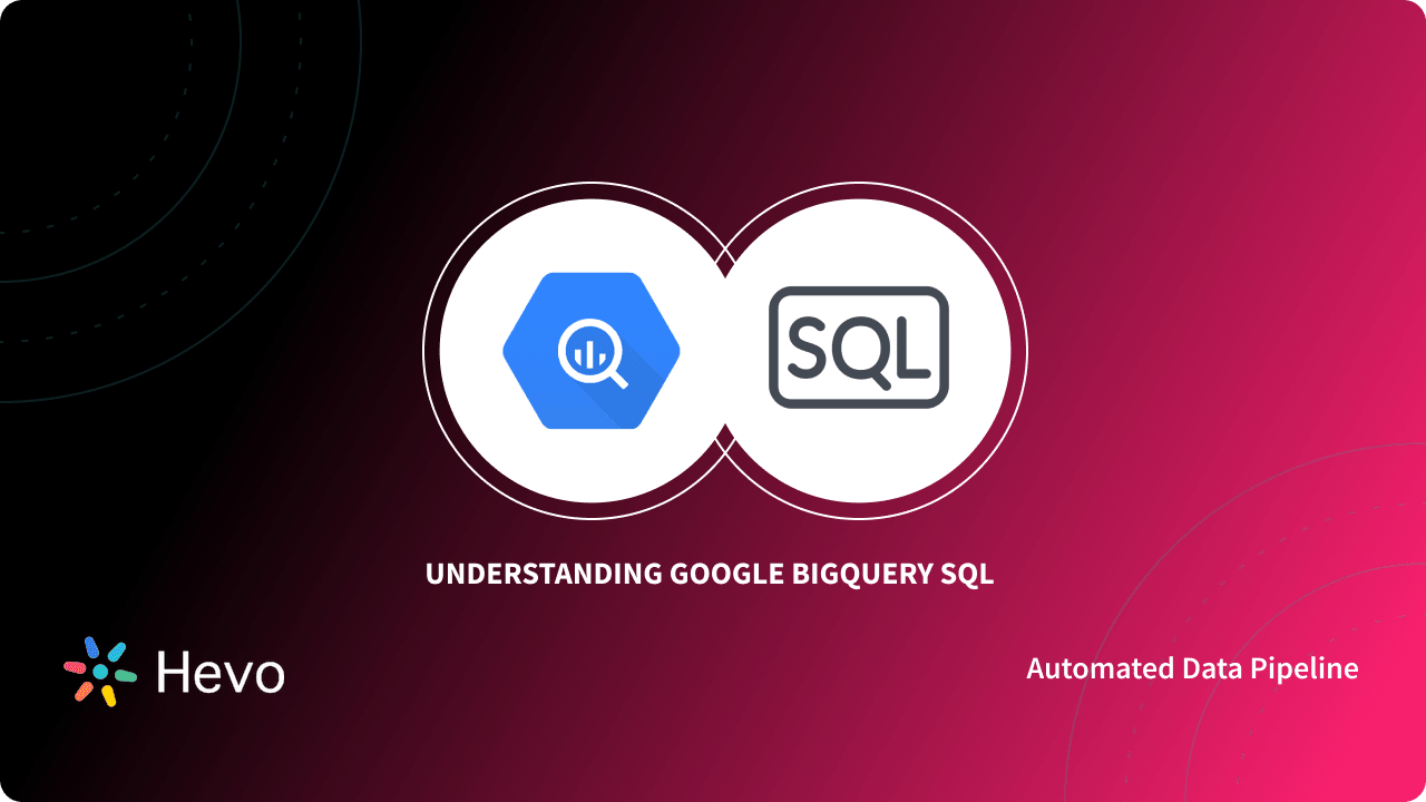Google BigQuery SQL 101: Syntax & Usage Simplified - Learn | Hevo