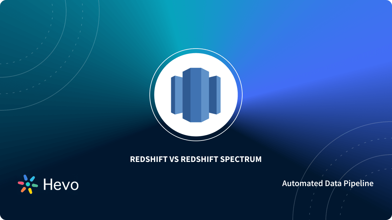 Amazon Redshift vs Redshift Spectrum 6 Differences Hevo