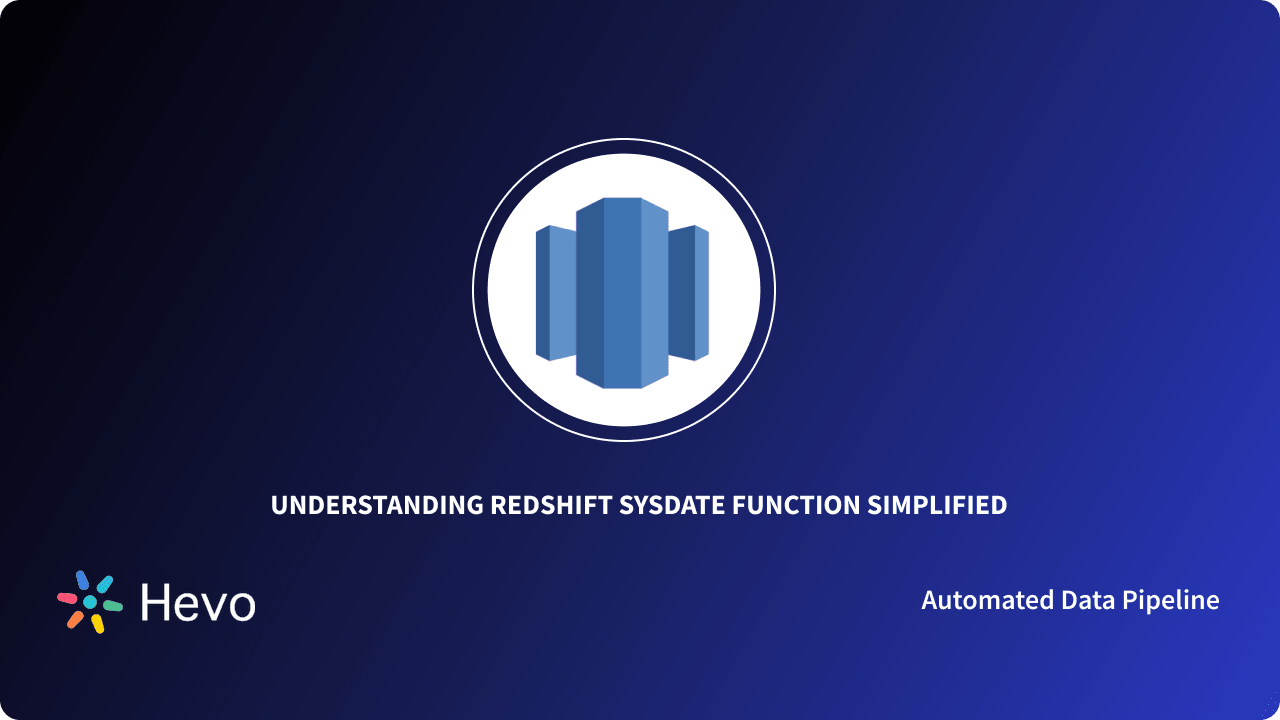 Working With Redshift SYSDATE Function Made Easy 101 Learn Hevo