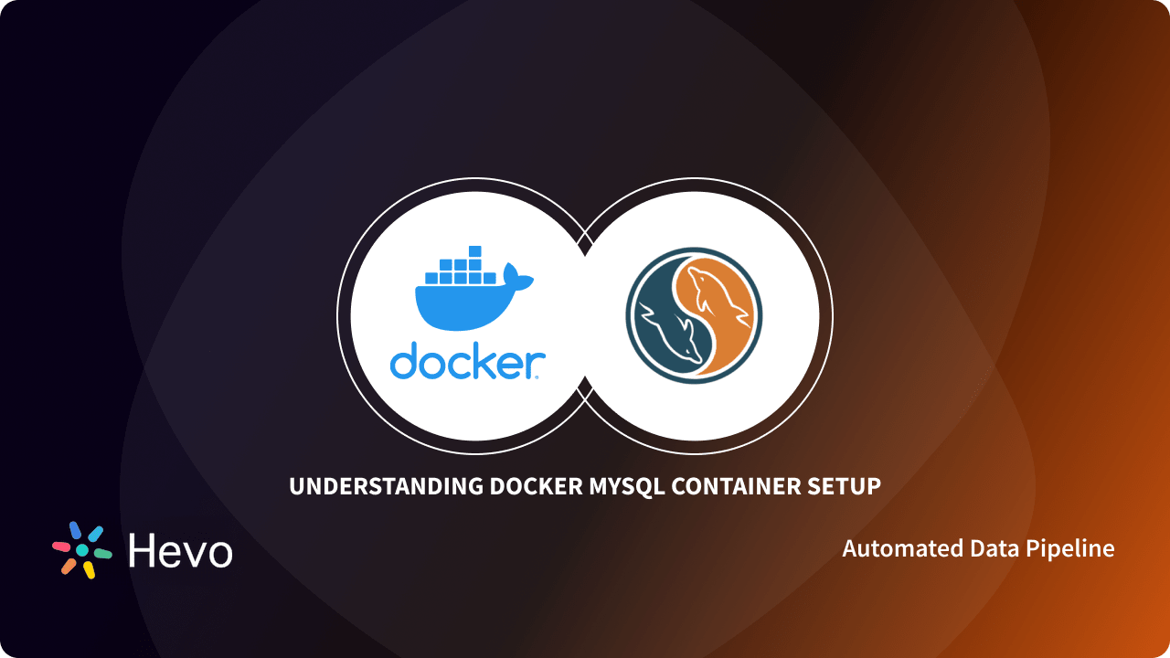 Docker MySQL Container: 3 Easy Steps for Setup and Configuration | Hevo