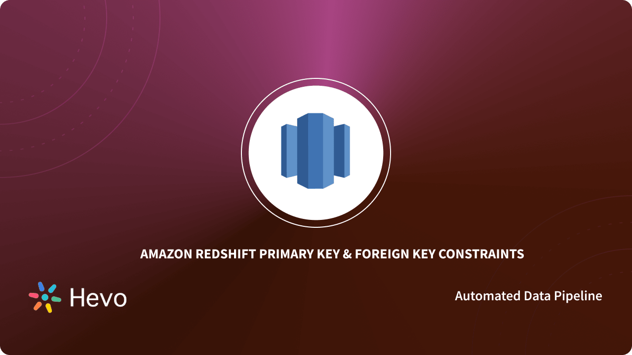 Redshift Primary Key & Foreign Key Constraints Made Easy Learn Hevo