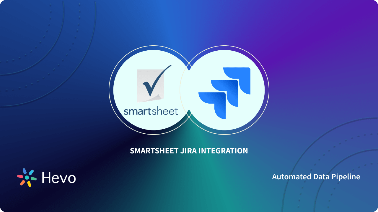 Smartsheet Jira Integration For Better Visibility And Productivity Learn Hevo 