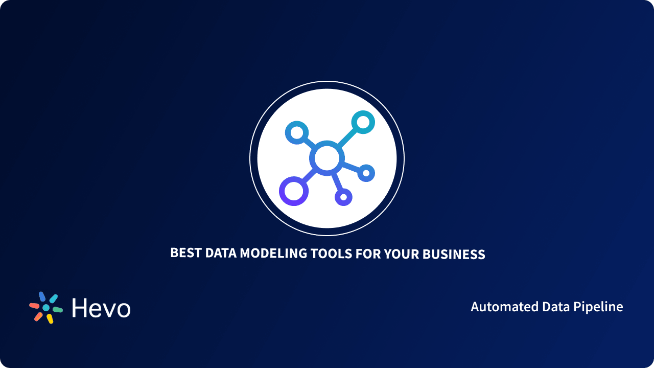 Top 10 Powerful Data Modeling Tools in 2024 | Hevo
