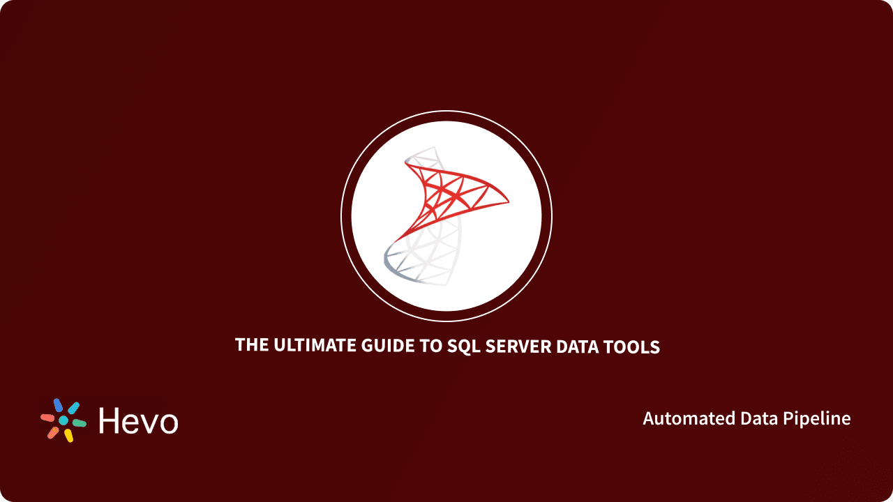 A Comprehensive Guide to SQL Server Data Tools for 2023 | Hevo