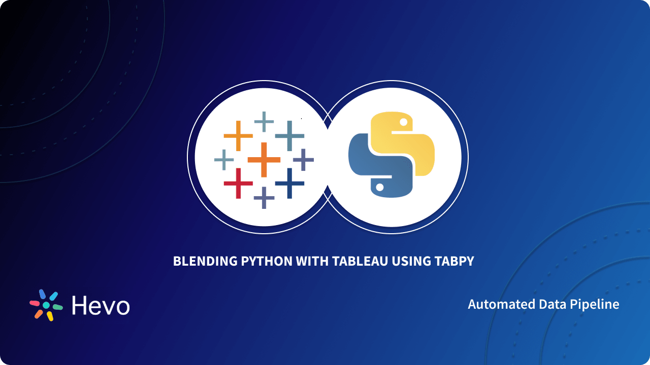 Using TabPy to Blend Python with Tableau: 4 Easy Steps | Hevo