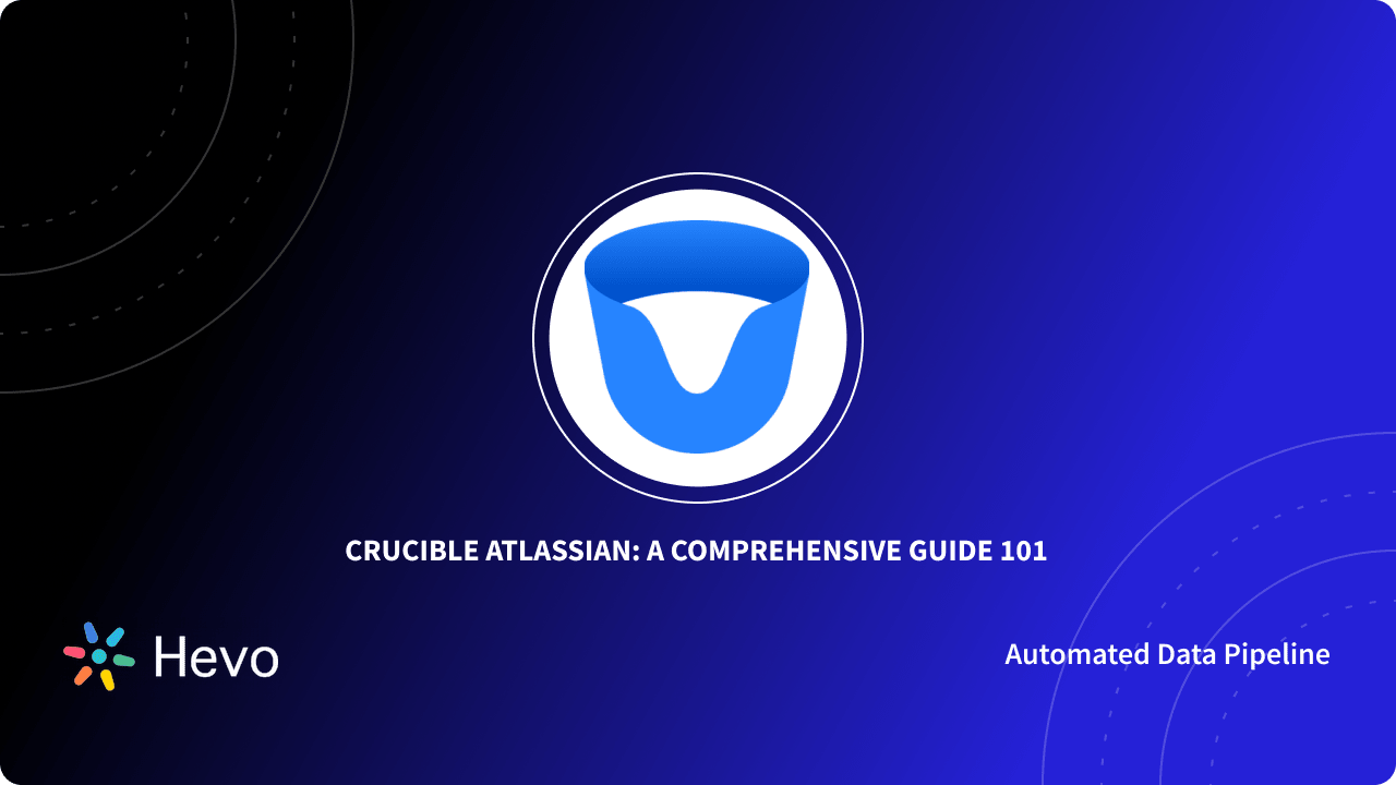 Crucible Atlassian A Comprehensive Guide 101 Learn Hevo