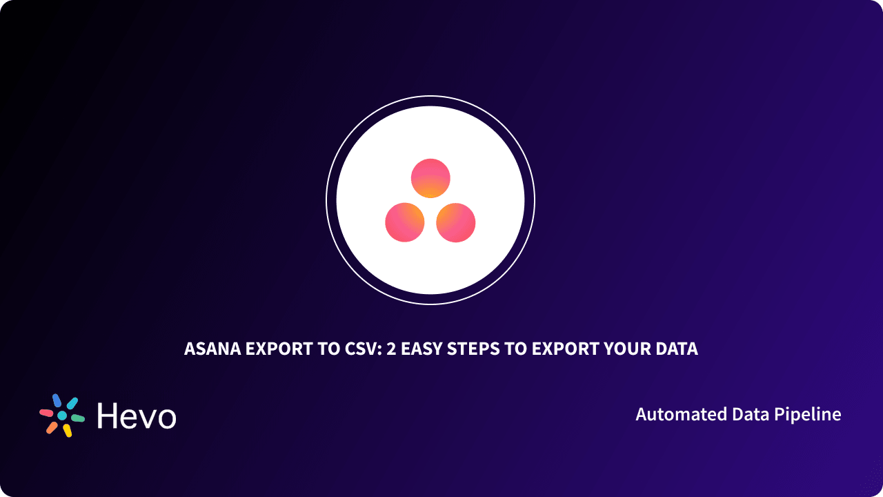 Asana Export to CSV: 2 Easy Steps to Export your Data