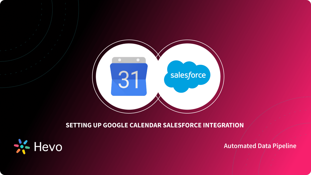 Google Calendar Salesforce Integration: 3 Easy Steps Learn Hevo