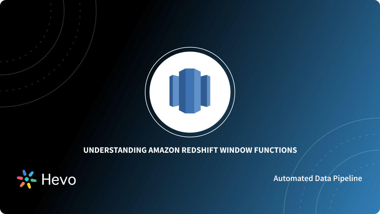 Understanding Amazon Redshift Window Functions: Made Easy 101 - Learn ...
