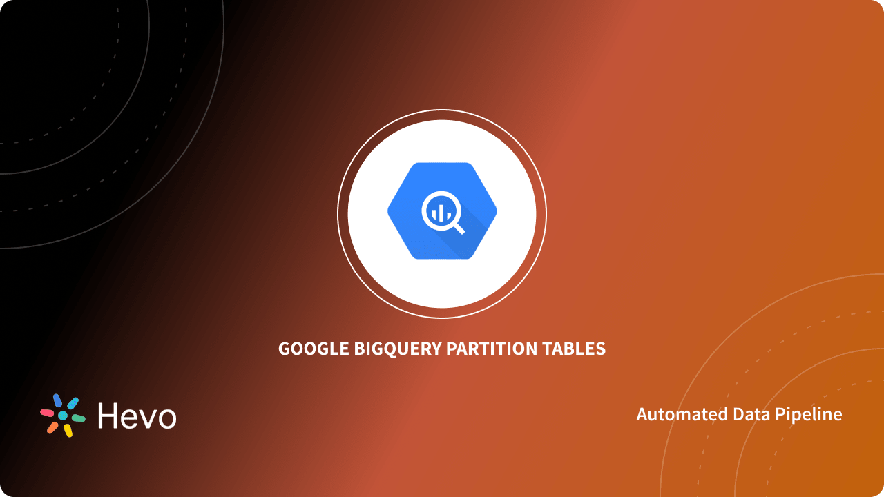 BigQuery Partition Tables: 3 Critical Aspects - Learn | Hevo