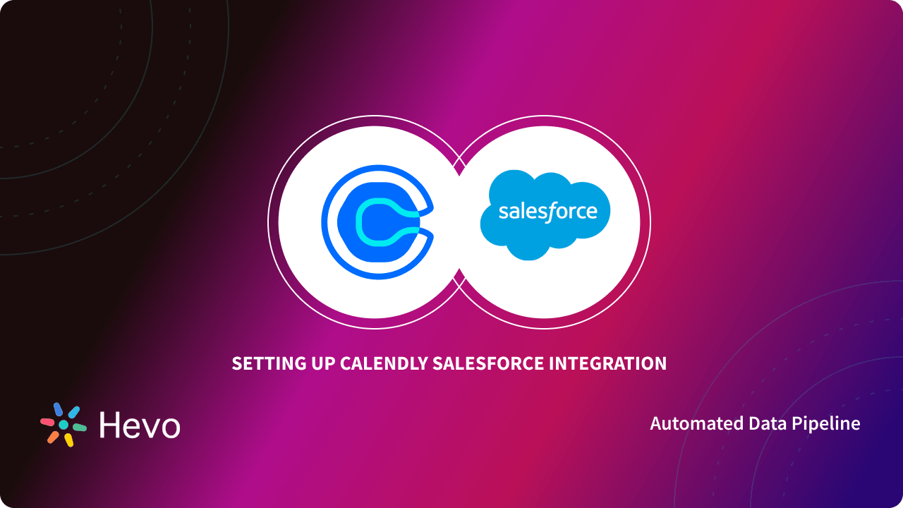 Calendly Salesforce Integration 7 Easy Steps Learn Hevo