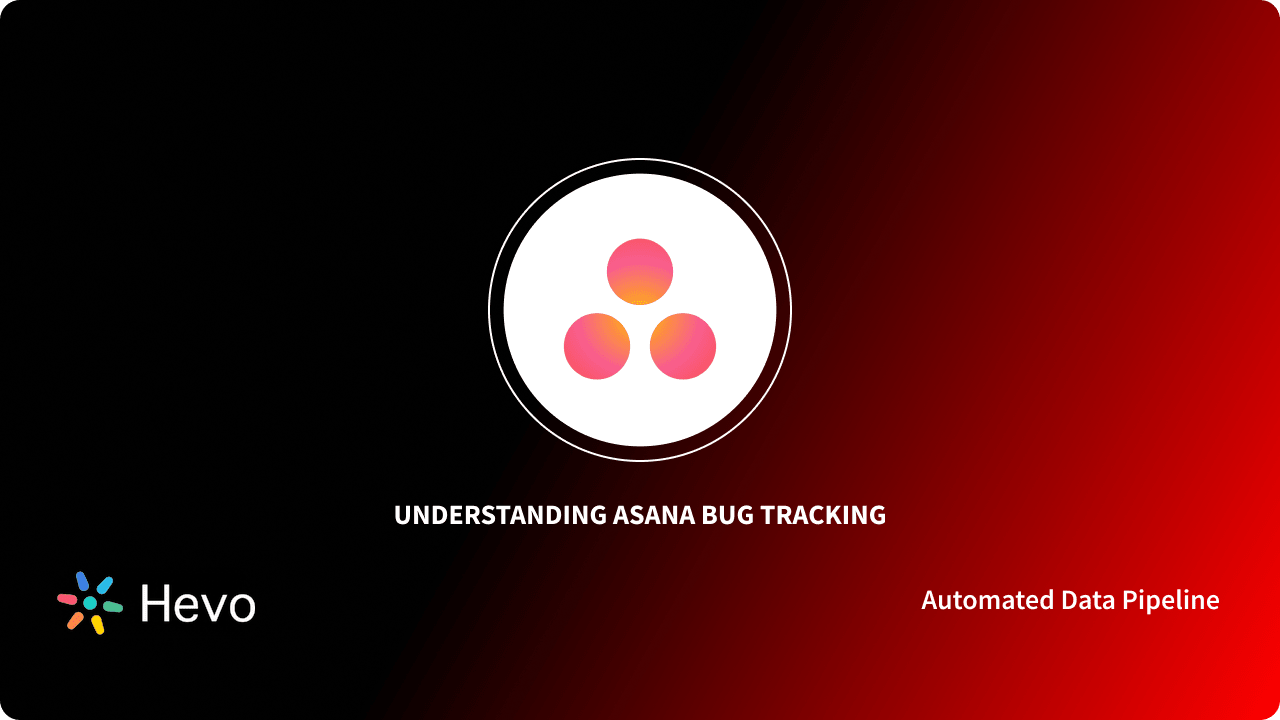 asana-bug-tracking-3-critical-aspects-learn-hevo