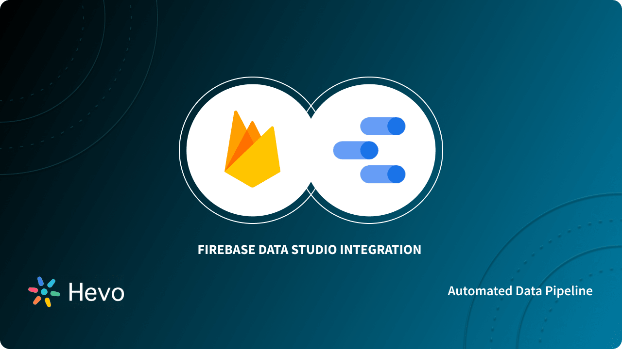 Firebase Data Studio Integration: 2 Easy Methods - Learn | Hevo