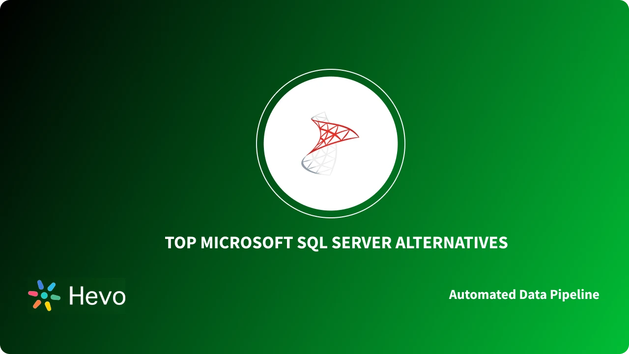 Top 10 Microsoft SQL Server Alternatives & Competitors | Hevo