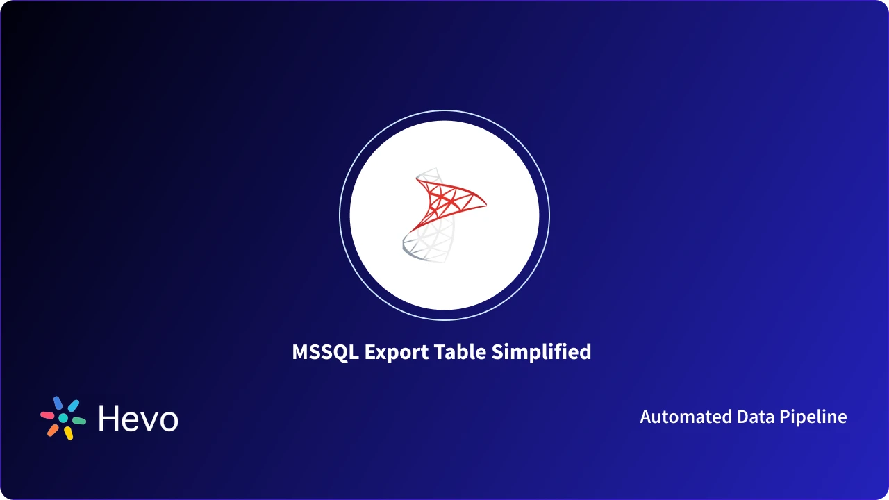 MS SQL Export Table: 2 Easy Methods | Hevo
