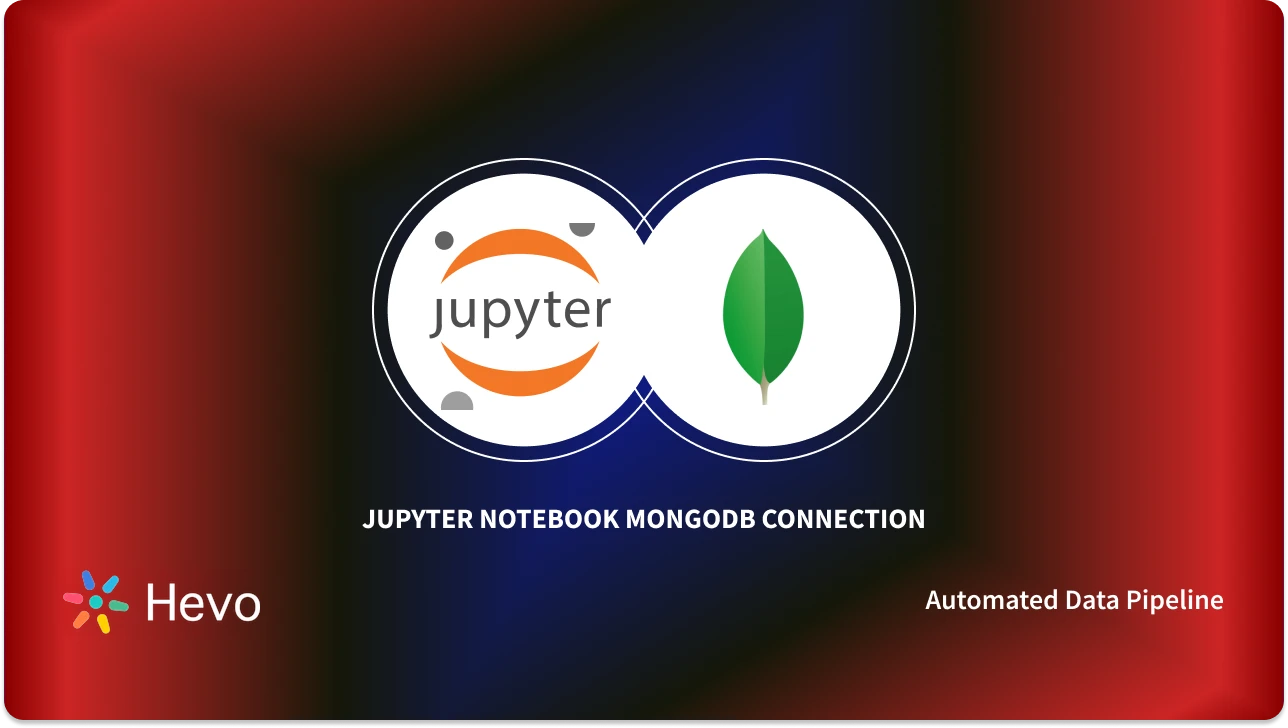 Jupyter Notebook MongoDB Integration: 2 Easy Methods - Learn | Hevo