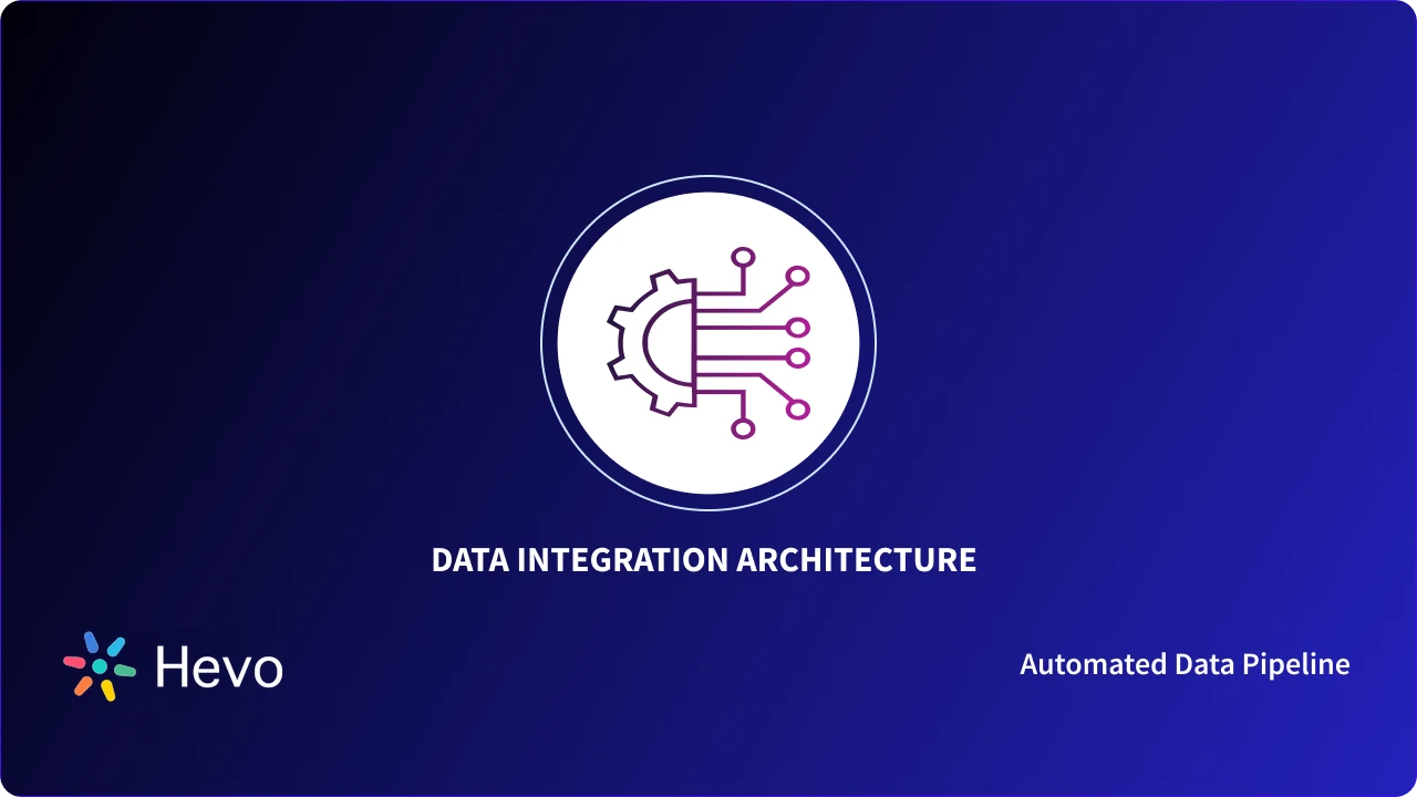A Comprehensive Guide on Data Integration Architecture