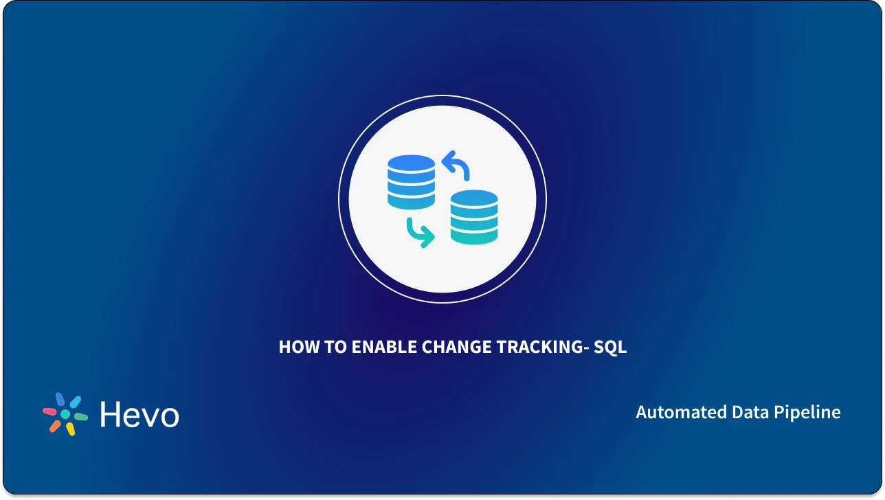 How to Enable Change Tracking SQL Guide 2024] Learn Hevo