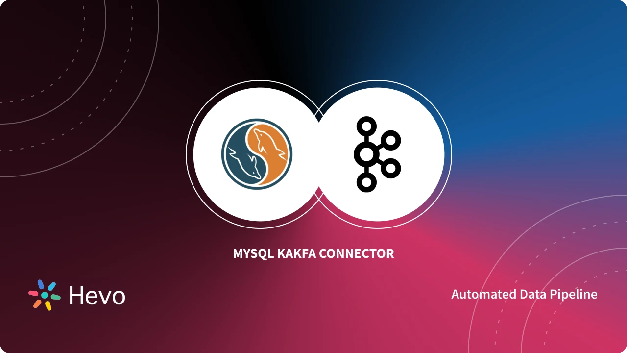 A Quick-Start Guide to MySQL Kafka Connector - Learn | Hevo