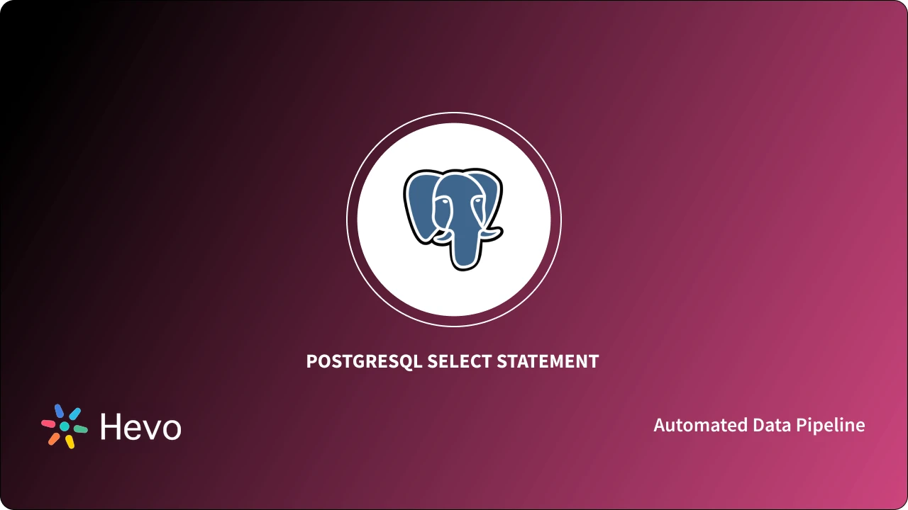 PostgreSQL SELECT Statement: Syntax and Queries | Hevo