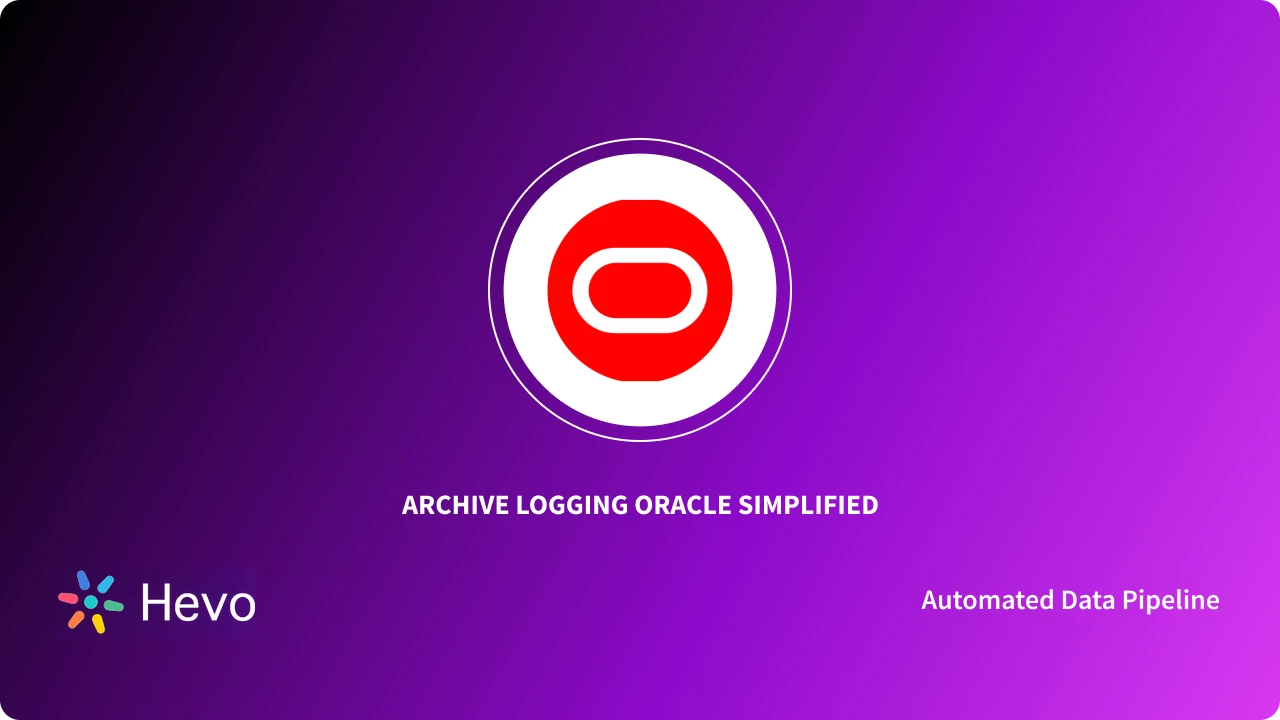 Archive Logging Oracle 101 How to Manage Archived Logs Simplified Learn Hevo