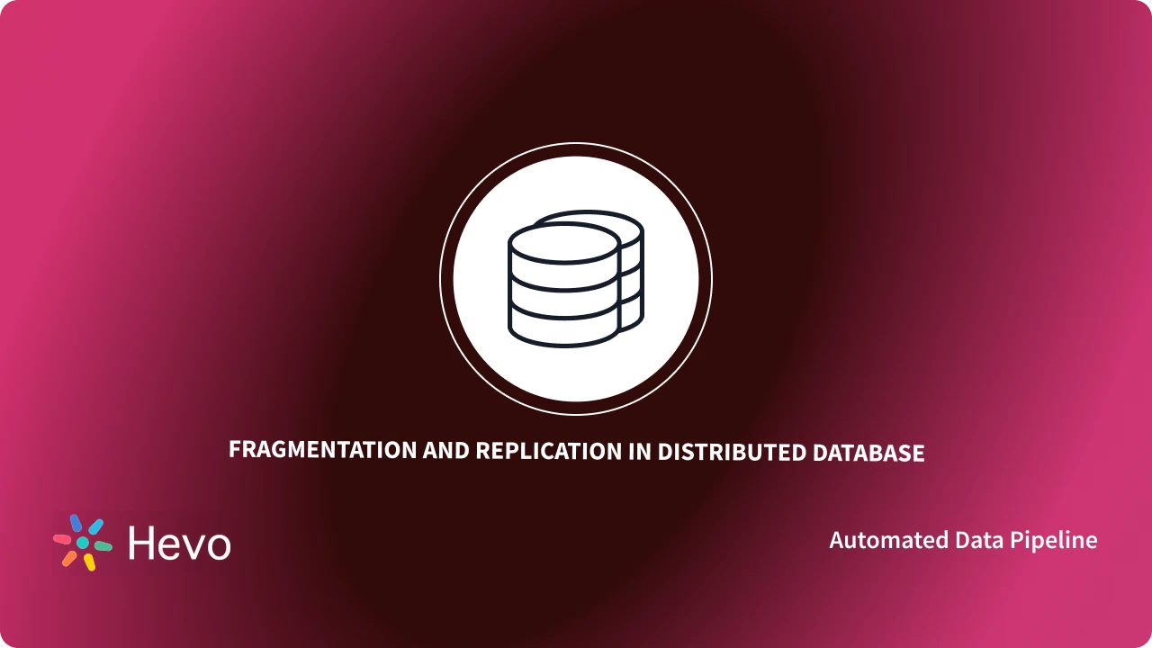 Allocation Fragmentation and Replication In Distributed Databases | Hevo