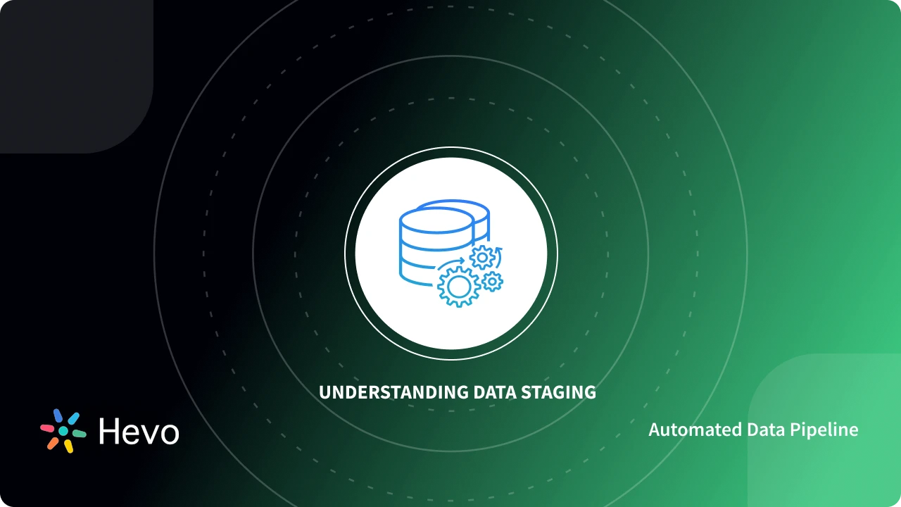 What is a Data Staging Area? - Simplified 101 | Hevo