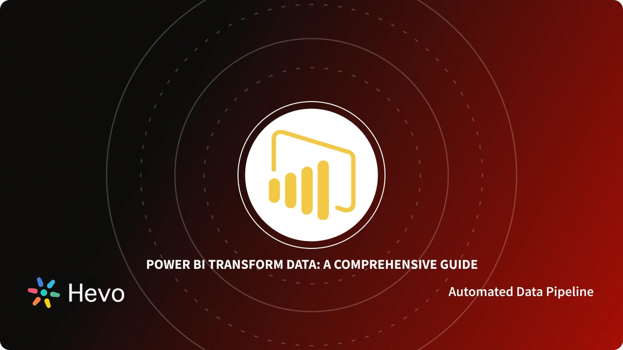 How To Transform Data In Power Bi 5 Critical Aspects Learn Hevo 5174