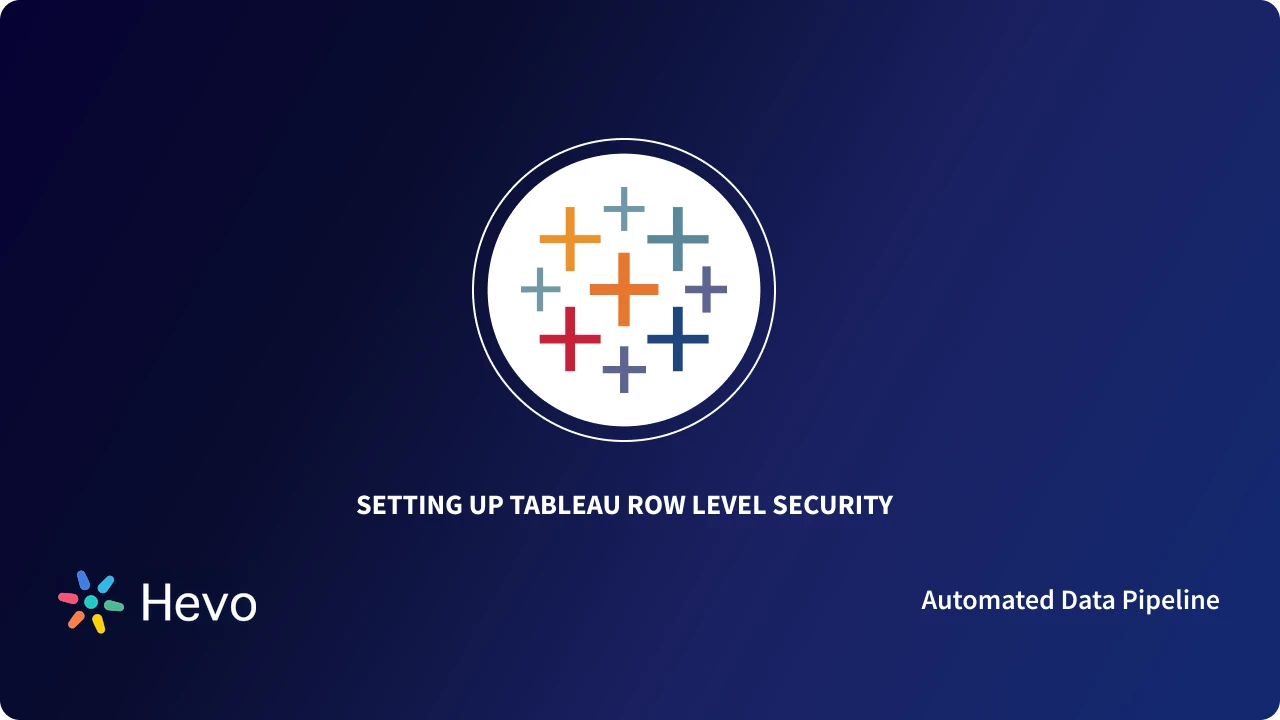 How to Set Up Tableau Row Level Security: 3 Methods - Learn | Hevo