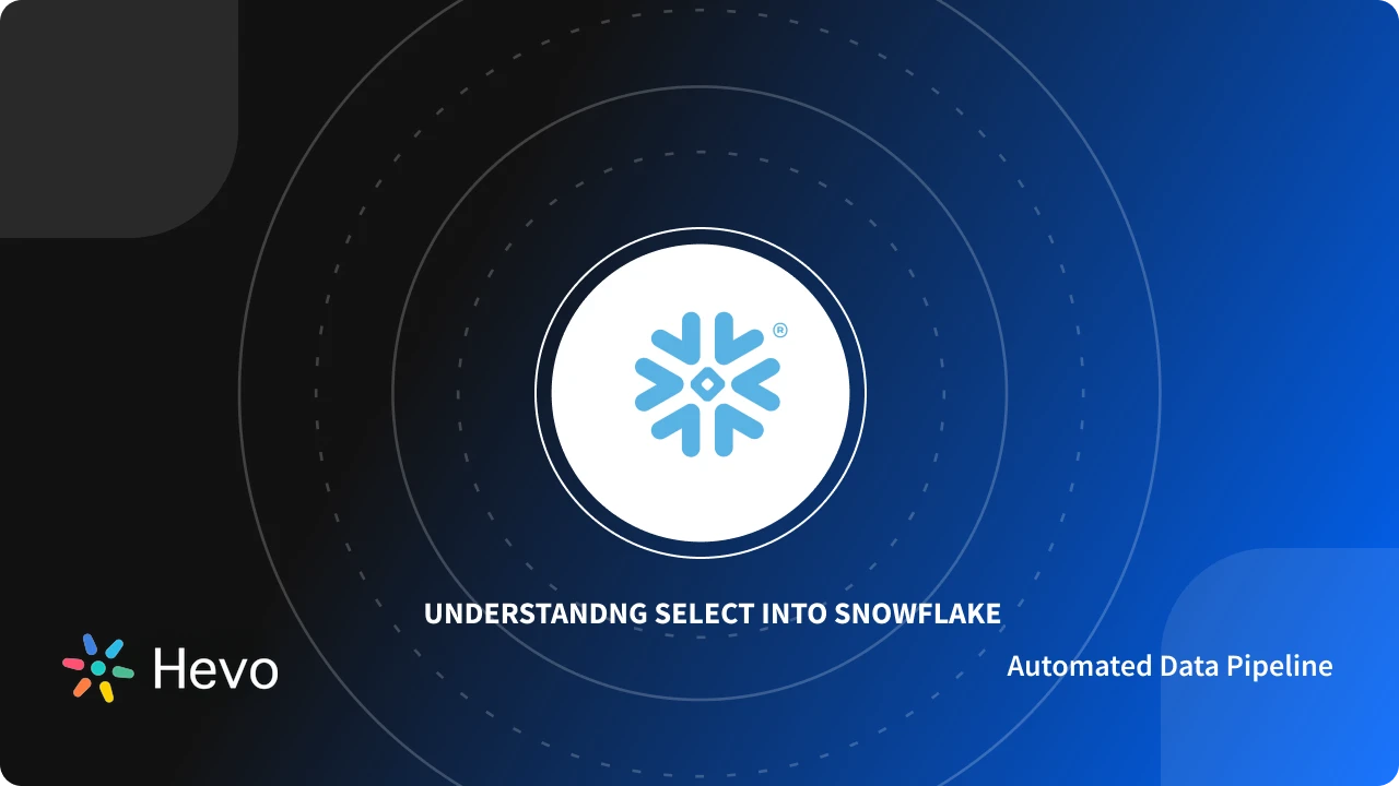 Select Into Snowflake Command: Syntax & Examples Simplified 101