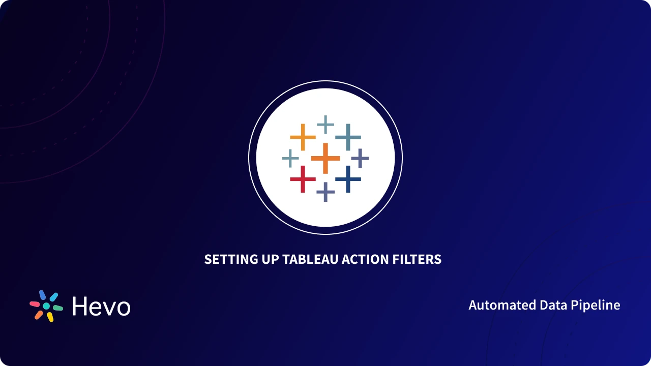Tableau Action Filters Simplified 101 Learn Hevo
