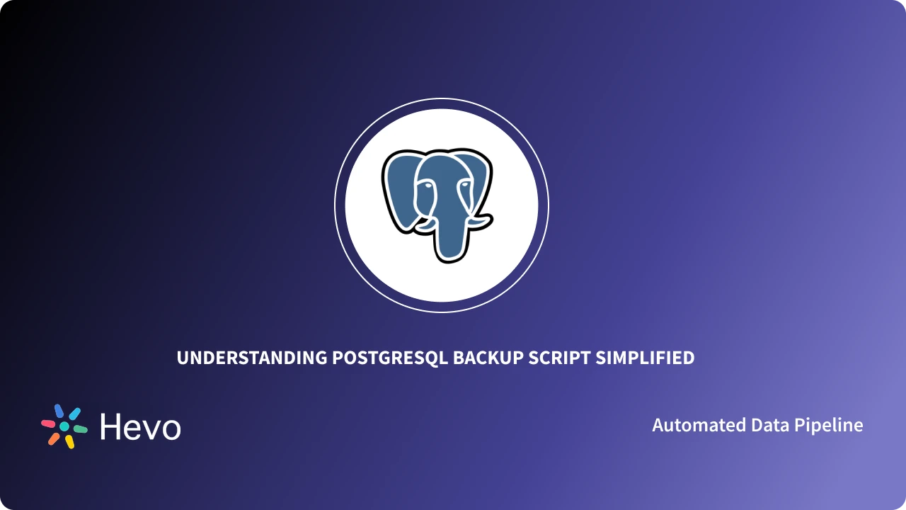 PostgreSQL Backup Script: Made Easy 101 - Learn | Hevo