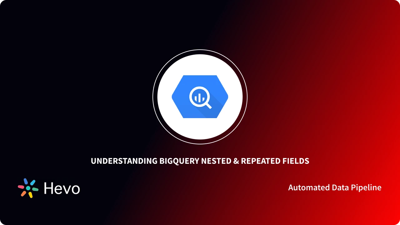 BigQuery Nested Fields Simplified A Comprehensive Guide 101