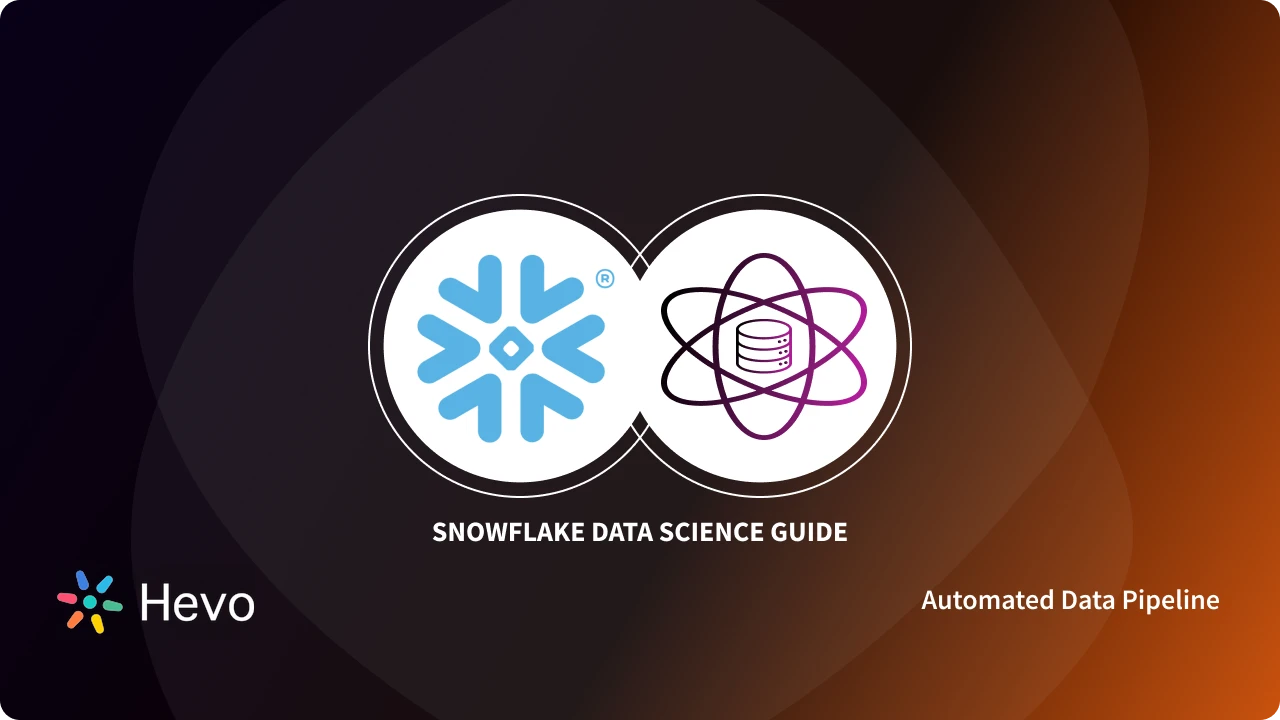 Snowflake Data Science Guide 101: Simplified - Learn | Hevo