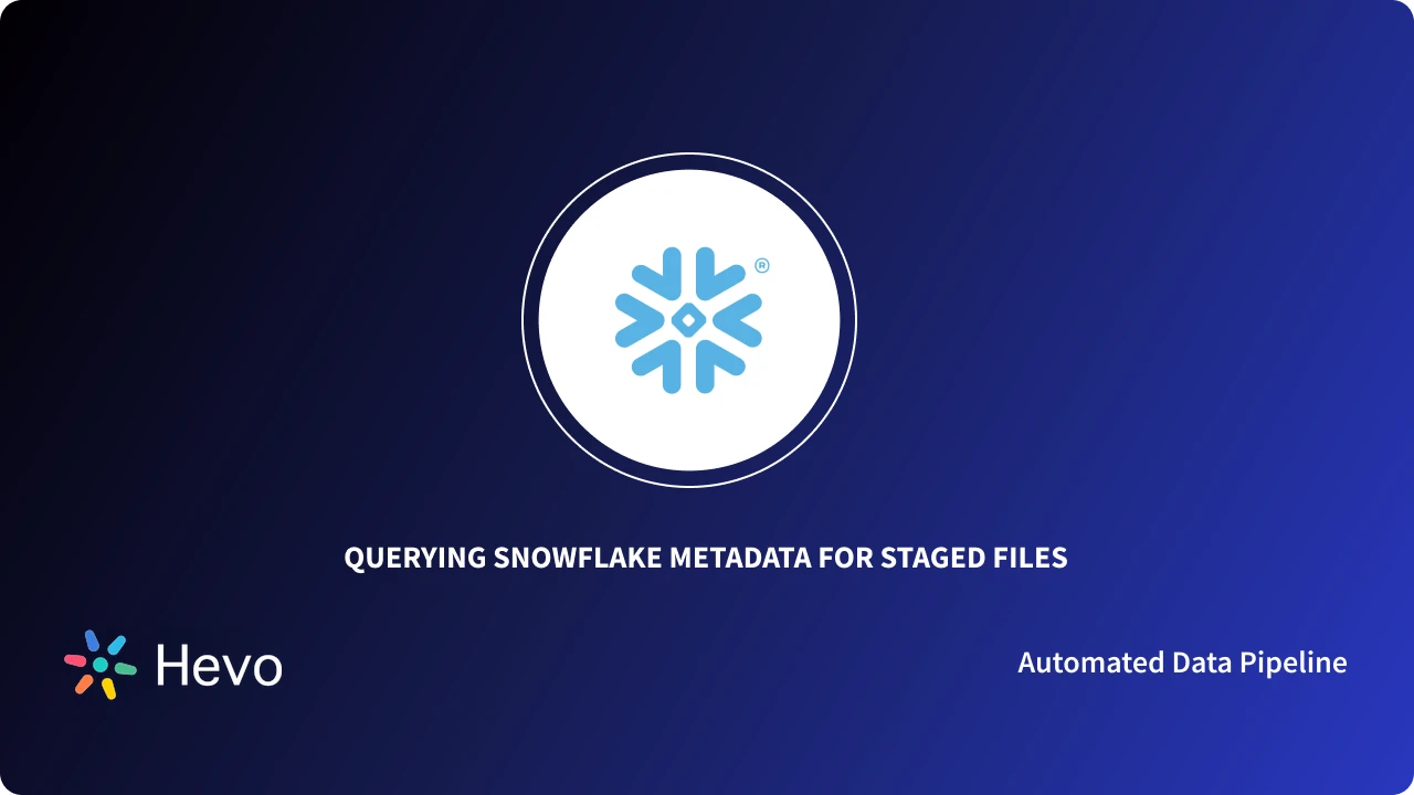 Snowflake Table Metadata Querying Snowflake Metadata for Staged File: 2 Examples | Hevo