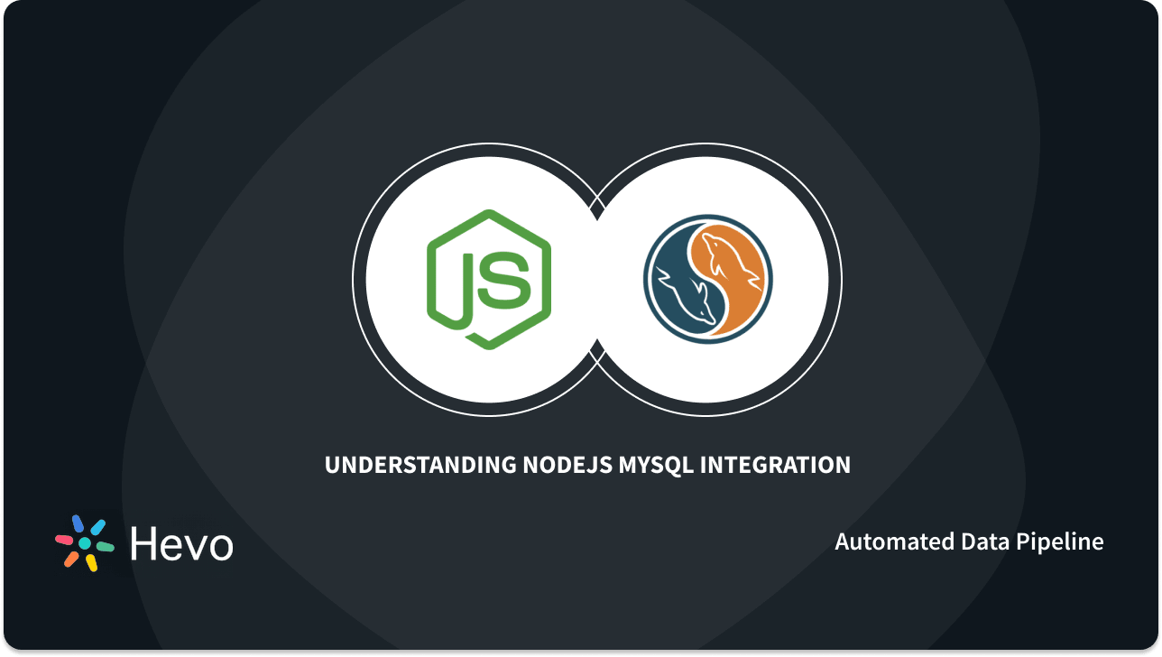 Nodejs MySQL Integration: 4 Easy Steps| Hevo