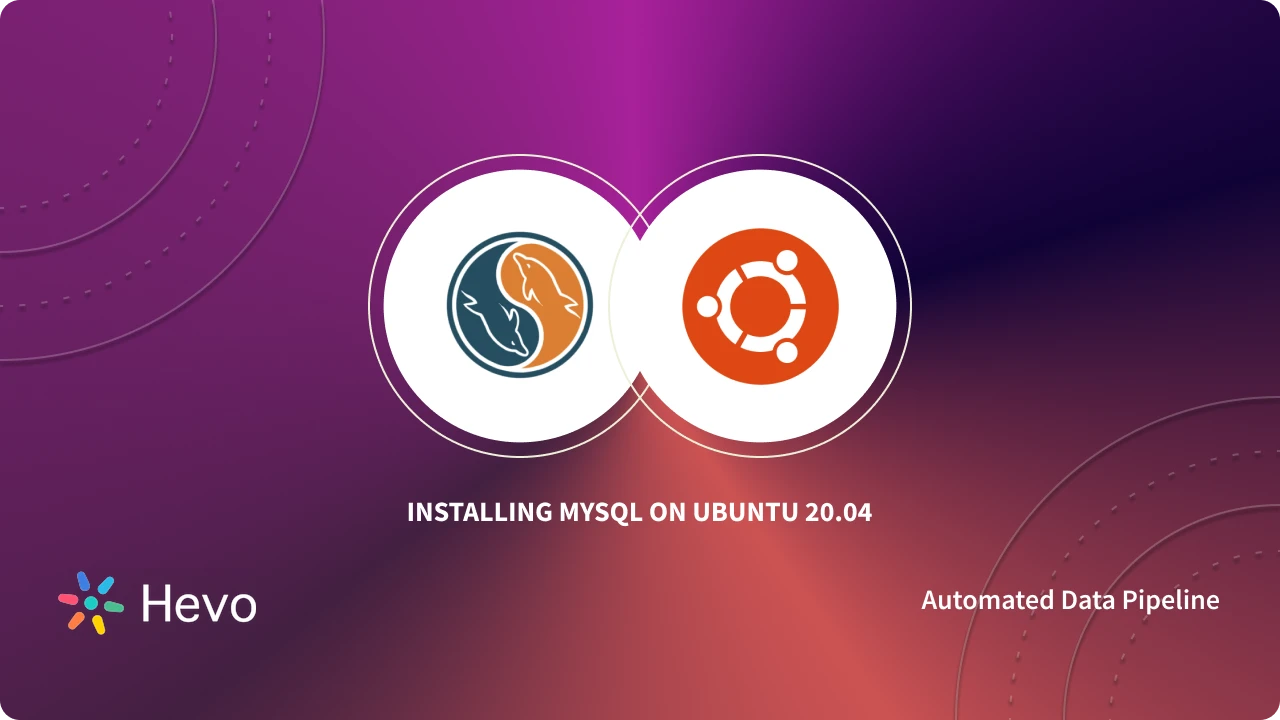 Installing MySQL on Ubuntu 20.04: 6 Easy Steps | Hevo