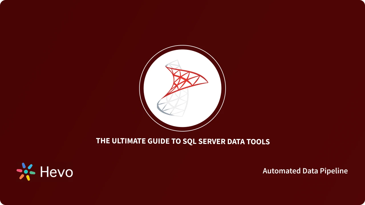 A Comprehensive Guide to SQL Server Data Tools for 2024 | Hevo